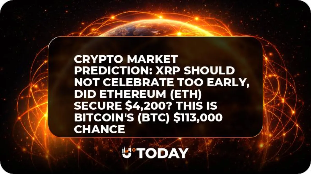 Crypto Market Prediction: XRP Should Not Celebrate Too Early, Did Ethereum (ETH) Secure $4,200? This Is Bitcoin's (BTC) $113,000 Chance