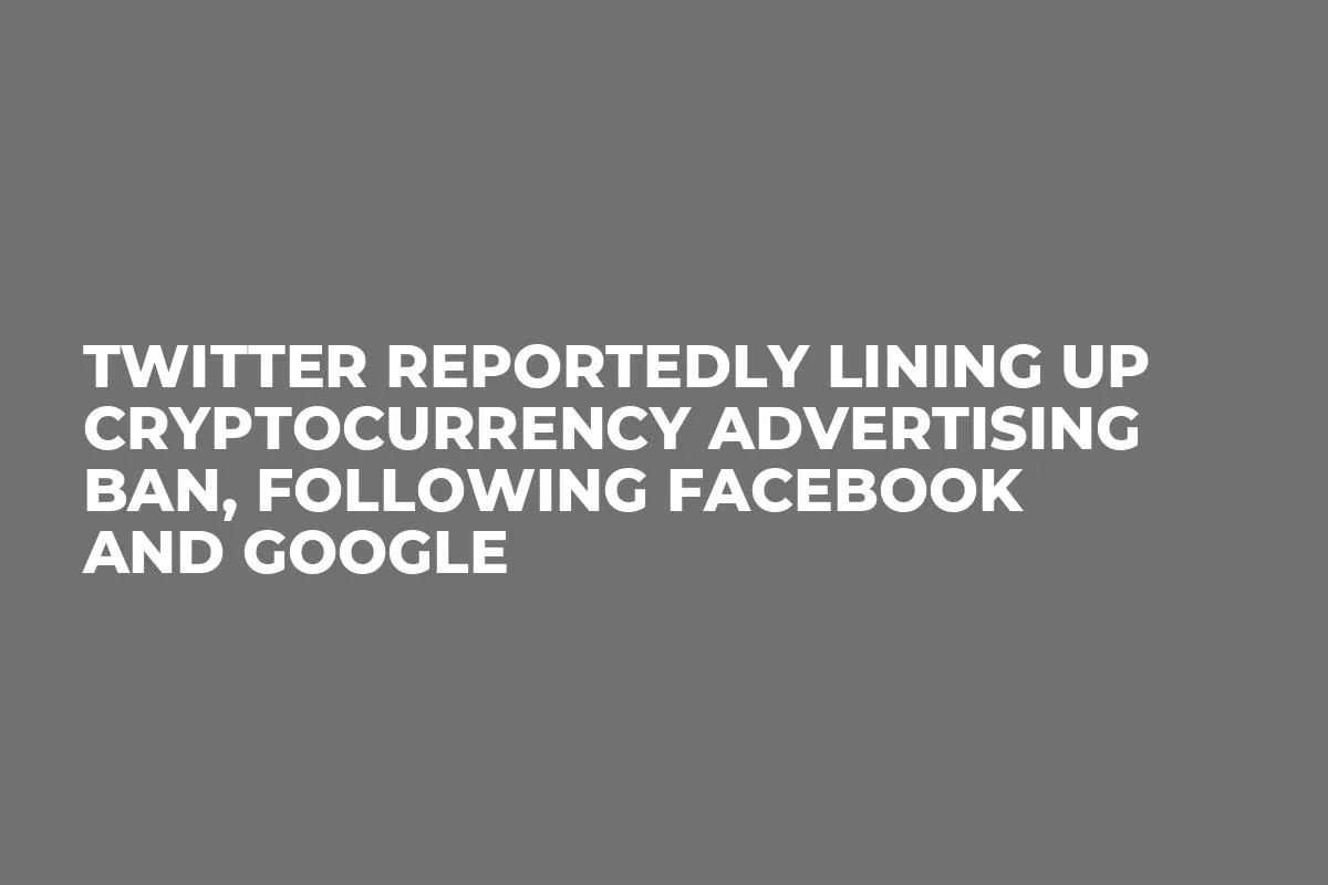 Twitter Reportedly Lining Up Cryptocurrency Advertising Ban, Following Facebook and Google