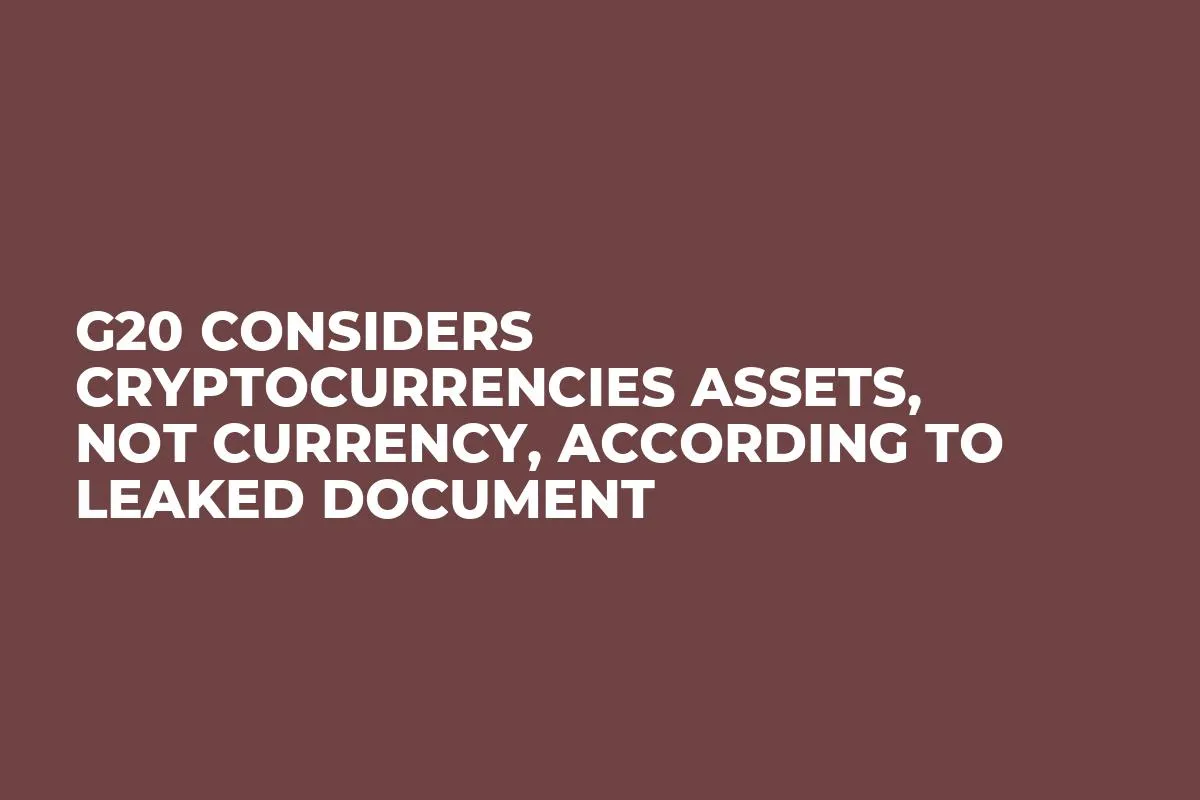 G20 Considers Cryptocurrencies Assets, Not Currency, According to Leaked Document