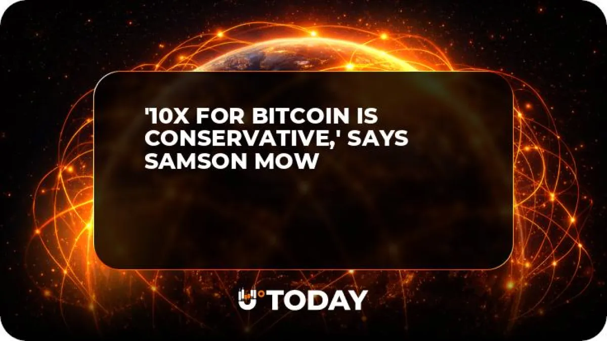 '10x for Bitcoin Is Conservative,' Says Samson Mow