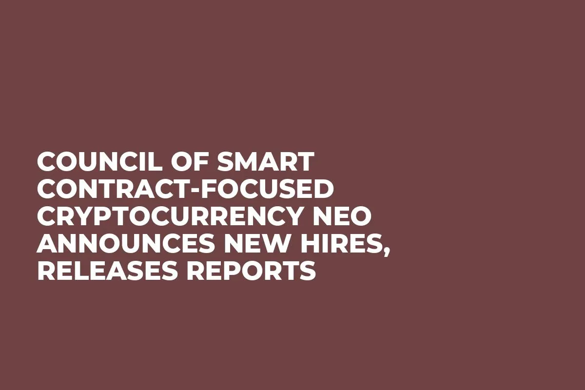 Council of Smart Contract-Focused Cryptocurrency NEO Announces New Hires, Releases Reports