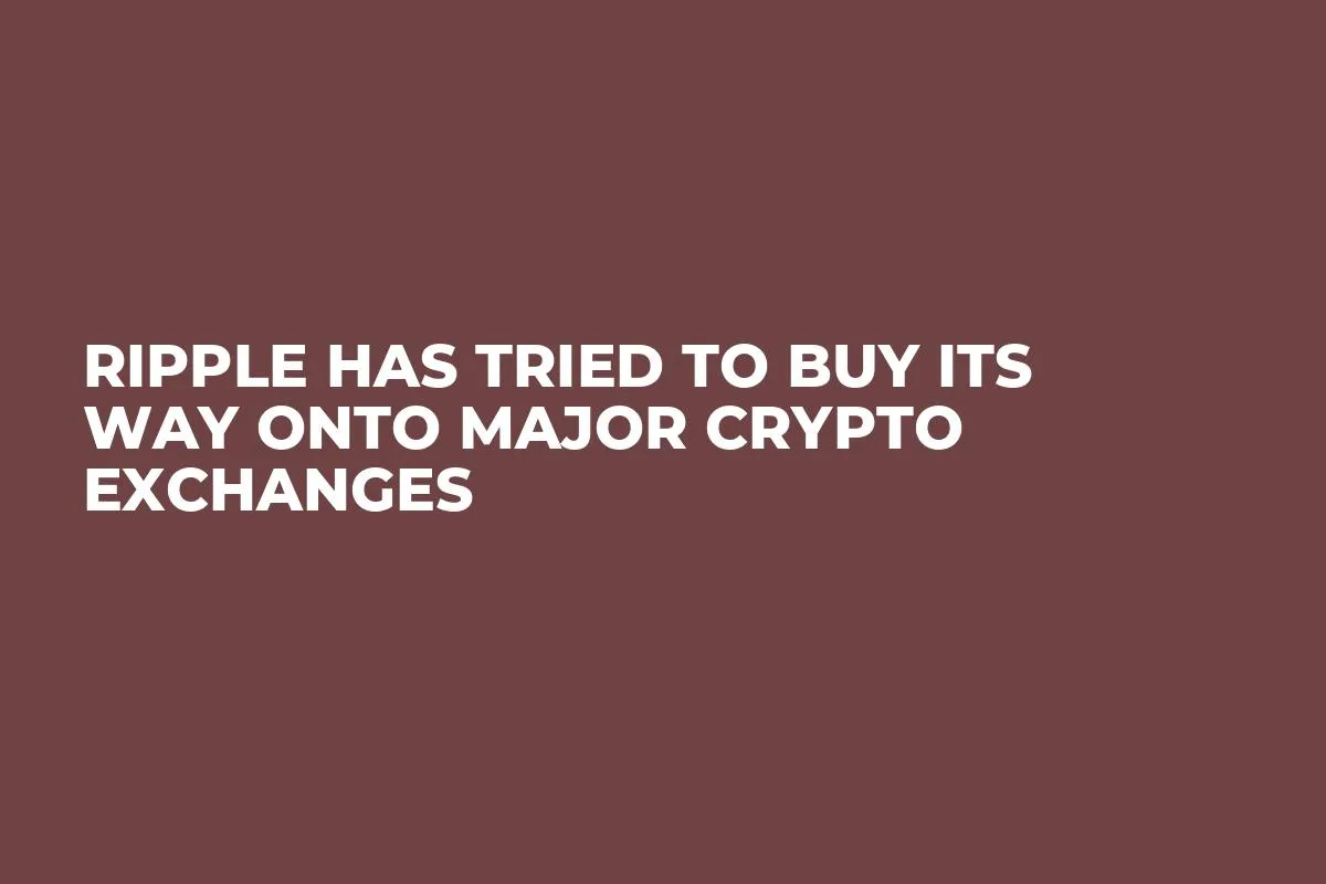 Ripple Has Tried to Buy its Way Onto Major Crypto Exchanges