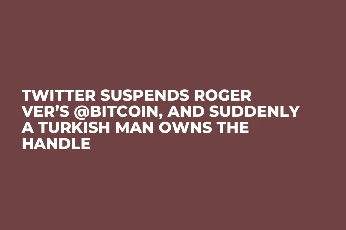 Twitter Suspends Roger Ver’s @Bitcoin, and Suddenly a Turkish Man Owns the Handle