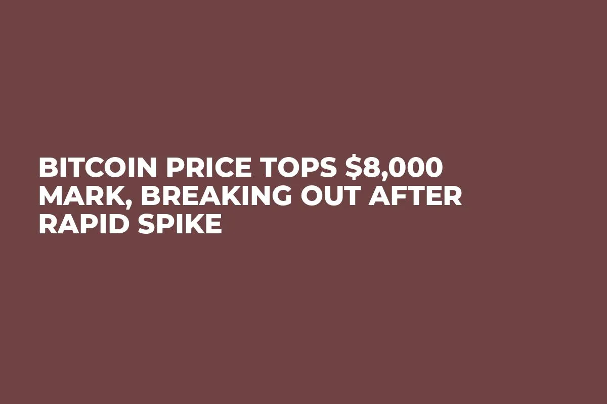 Bitcoin Price Tops $8,000 Mark, Breaking Out After Rapid Spike