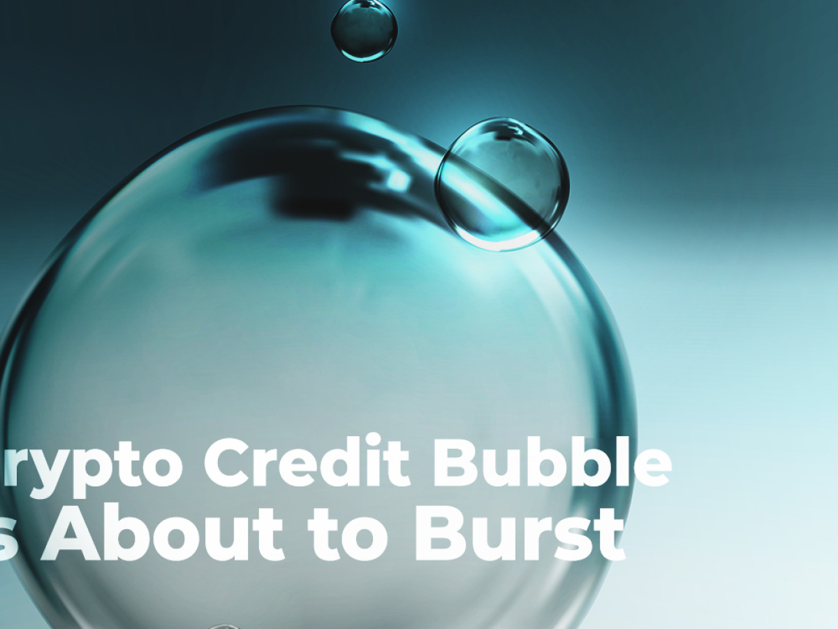 Crypto Credit Bubble Is About to Burst, Warns Group of ...