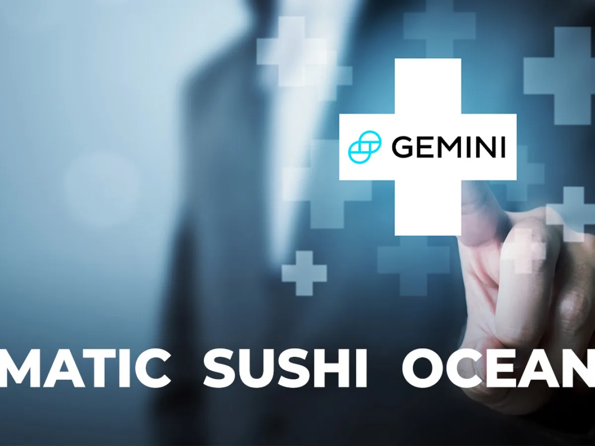 JUST IN Gemini Adds MATIC, SUSHI, OCEAN for Deposits and Custody