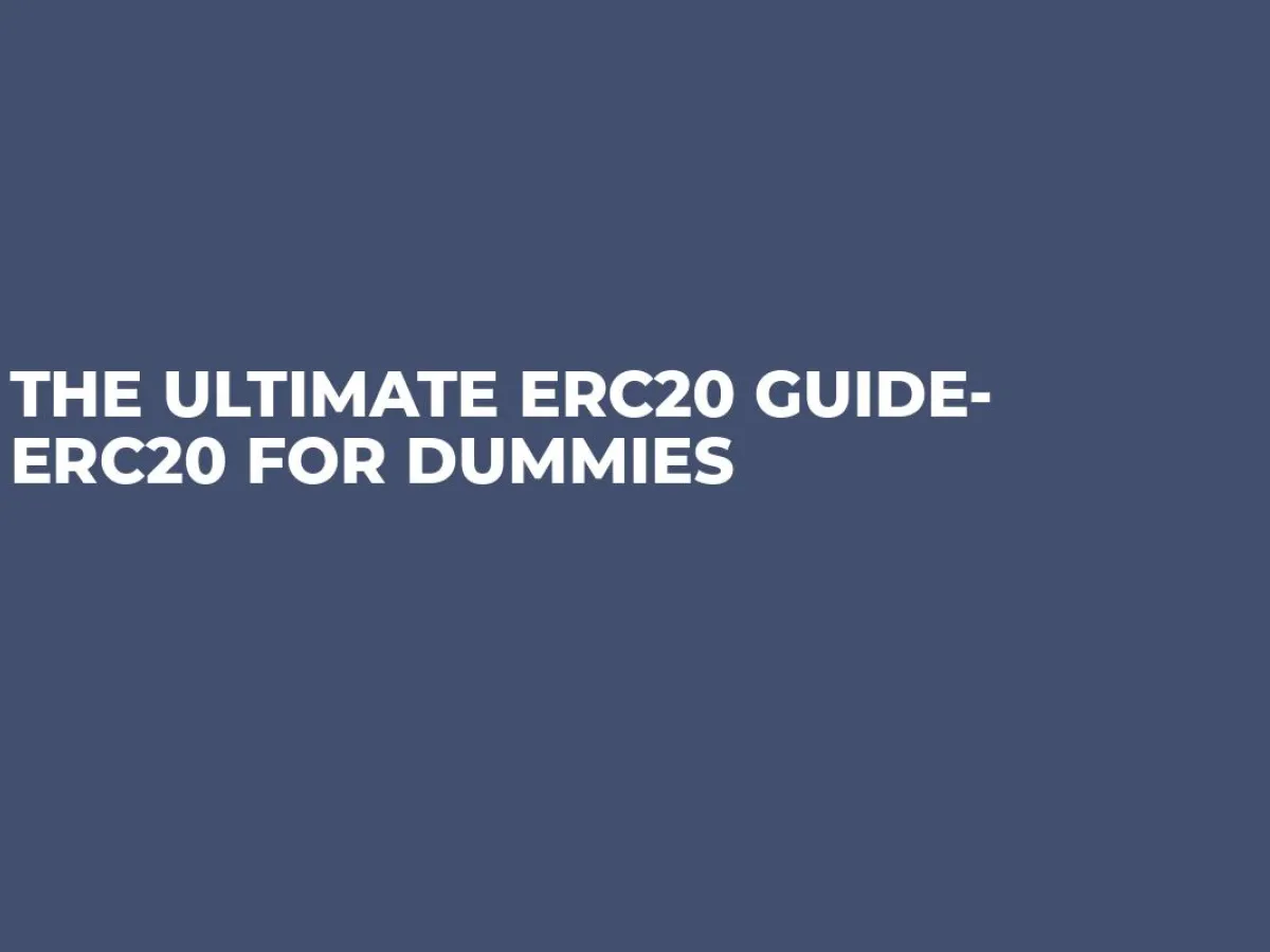 The Ultimate ERC20 Guide ERC20 for Dummies