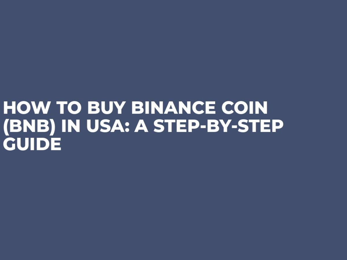 How to buy Binance Coin (BNB) in USA: A Step-by-Step Guide