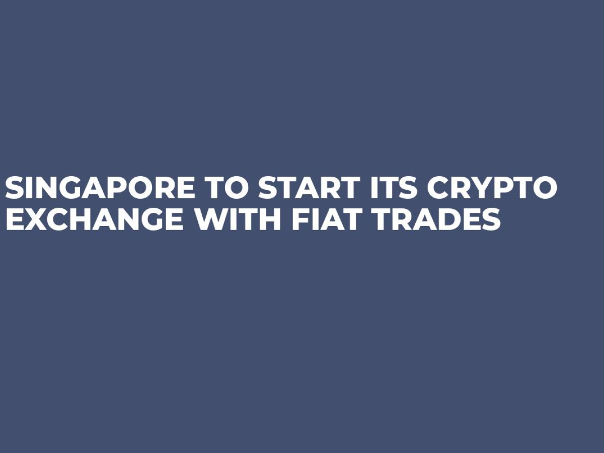Singapore to Start Its Crypto Exchange with Fiat Trades
