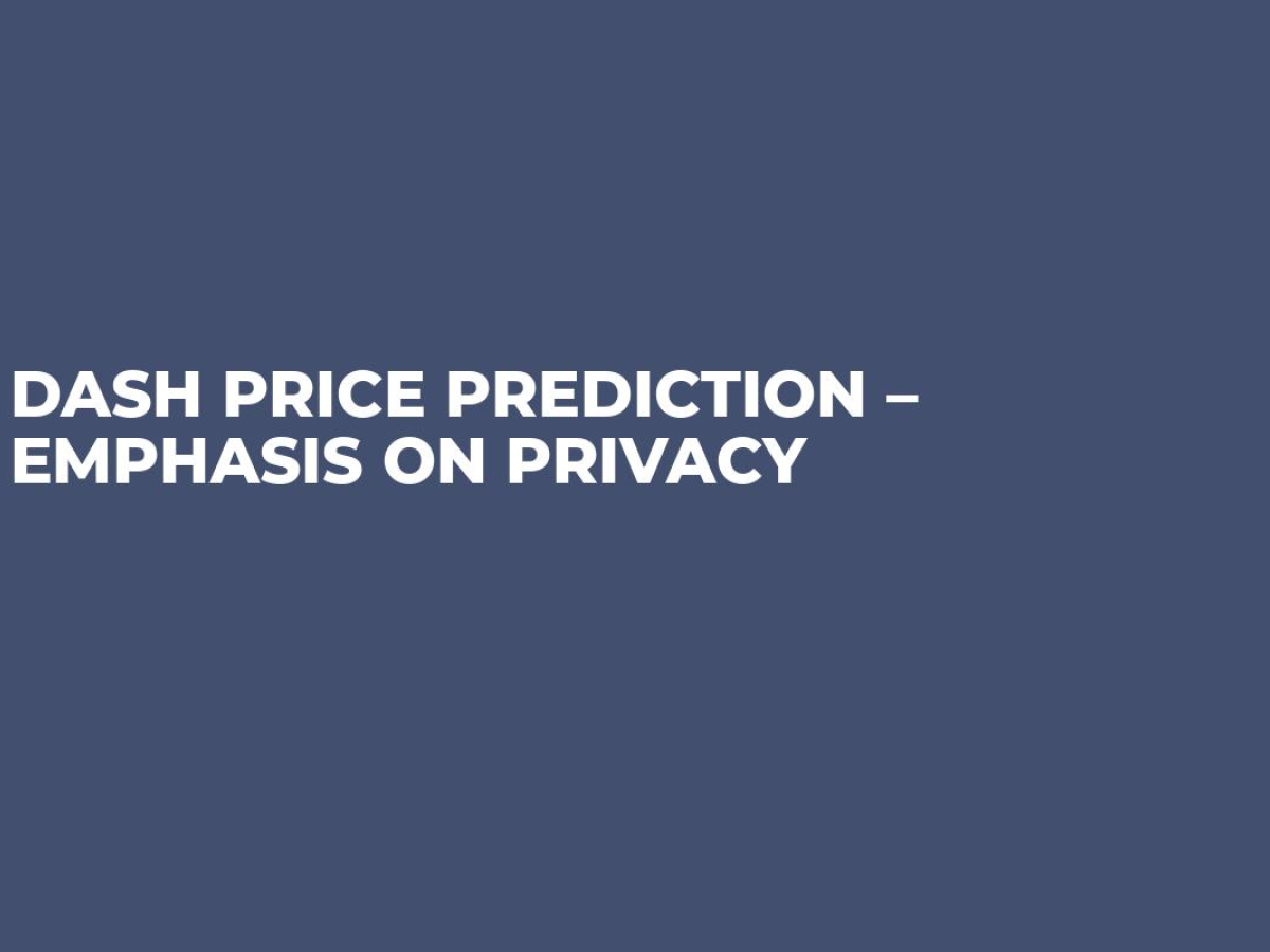 Dash Price Prediction – Emphasis on Privacy