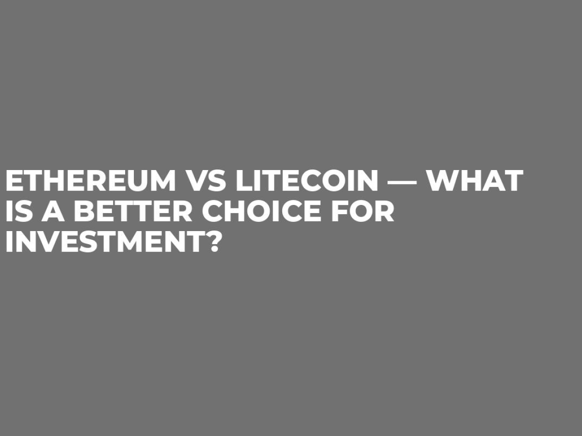 is litecoin or ethereum a better investment