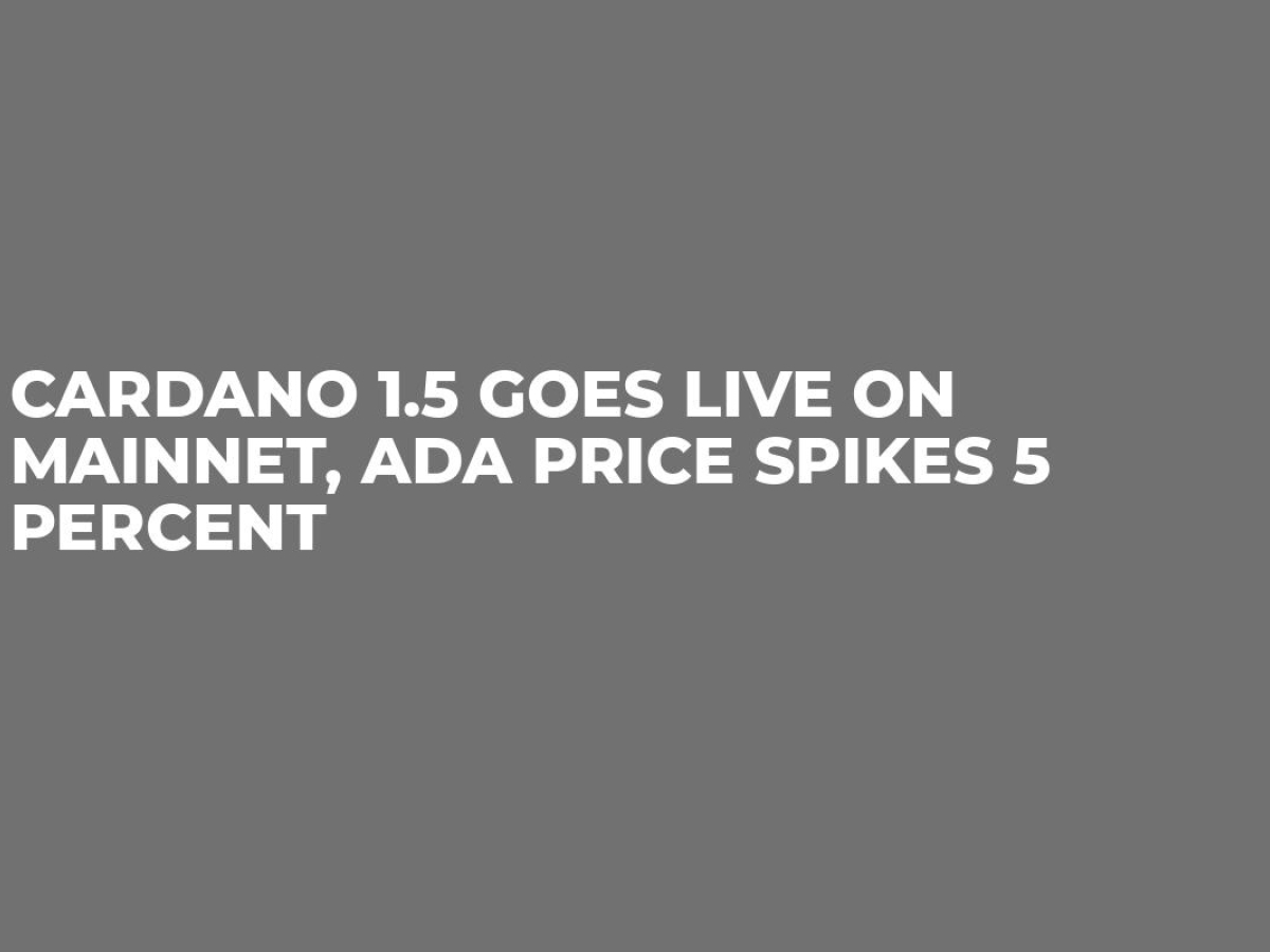 Cardano 1.5 Goes Live on Mainnet, ADA Price Spikes 5 Percent