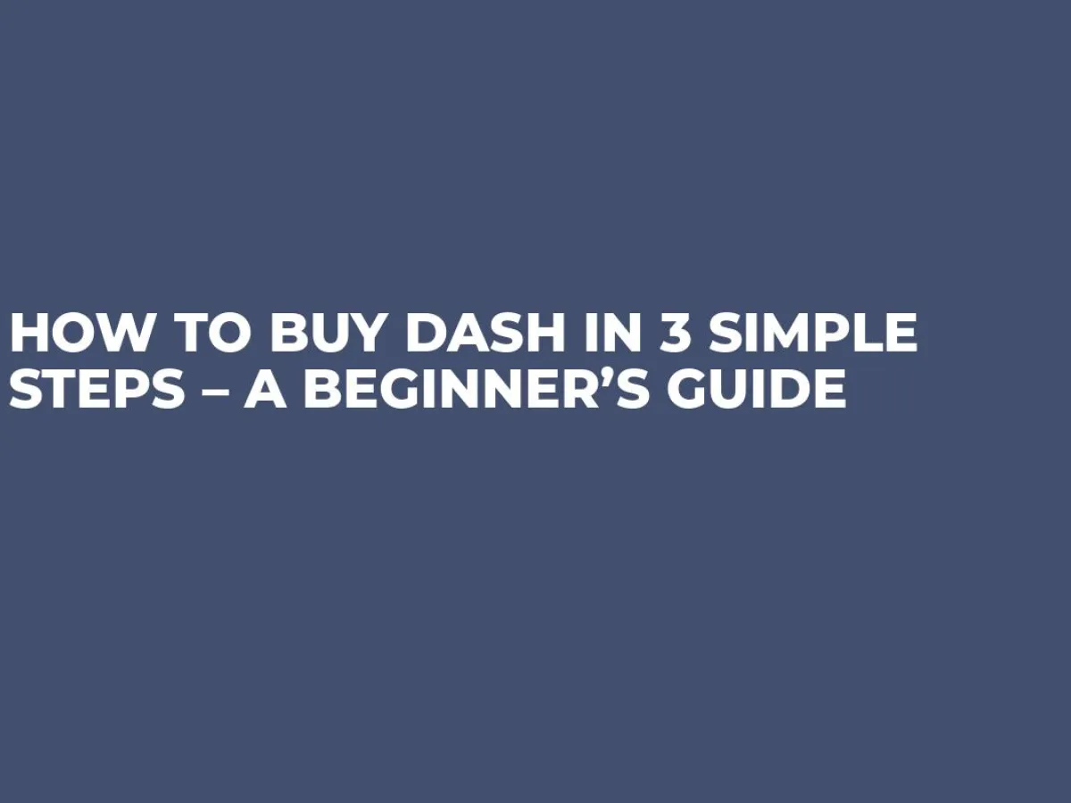 How to Buy Dash in 3 Simple Steps A Beginner’s Guide