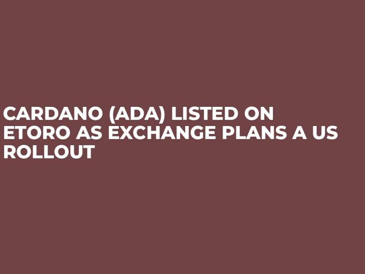 Cardano (ADA) Listed on eToro as Exchange Plans a US Rollout