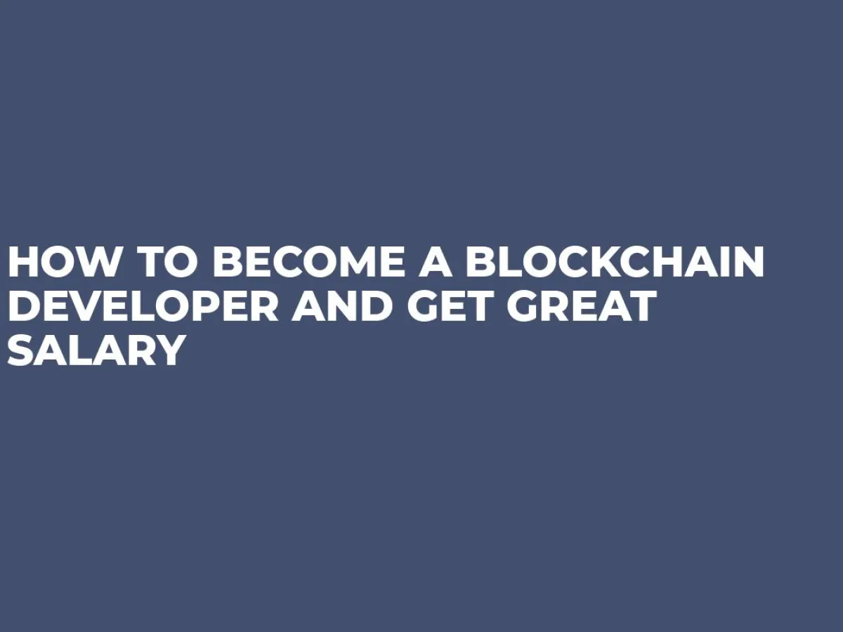How to a Blockchain Developer and Get Great Salary
