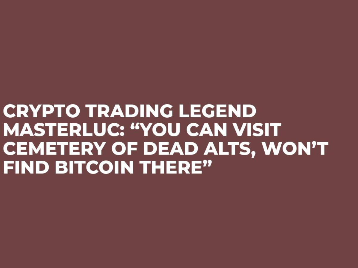 Crypto Trading Legend MasterLuc: “You Can Visit Cemetery ...
