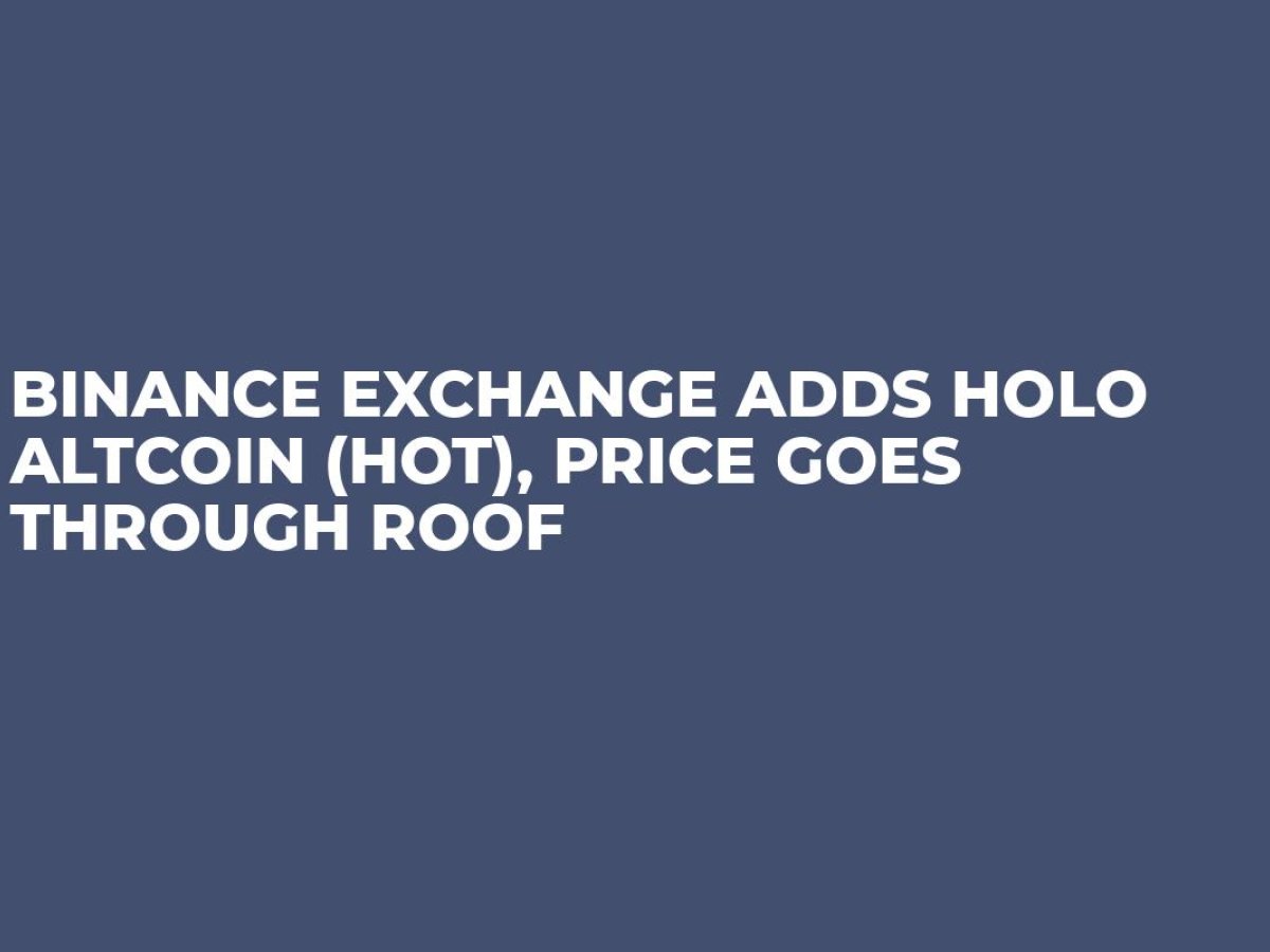 Binance Exchange Adds Holo Altcoin (HOT), Price Goes ...