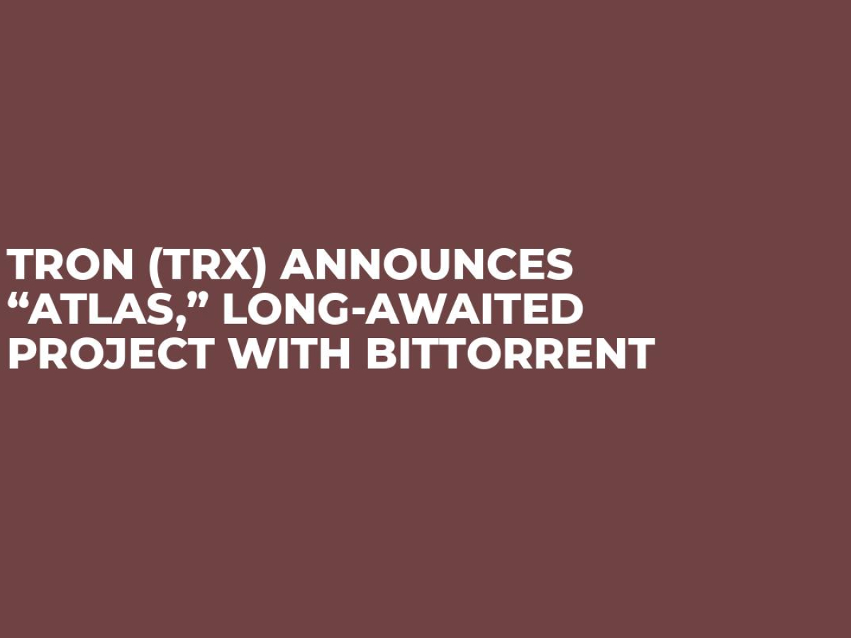 TRON (TRX) Announces “Atlas,” Long-Awaited Project With ...