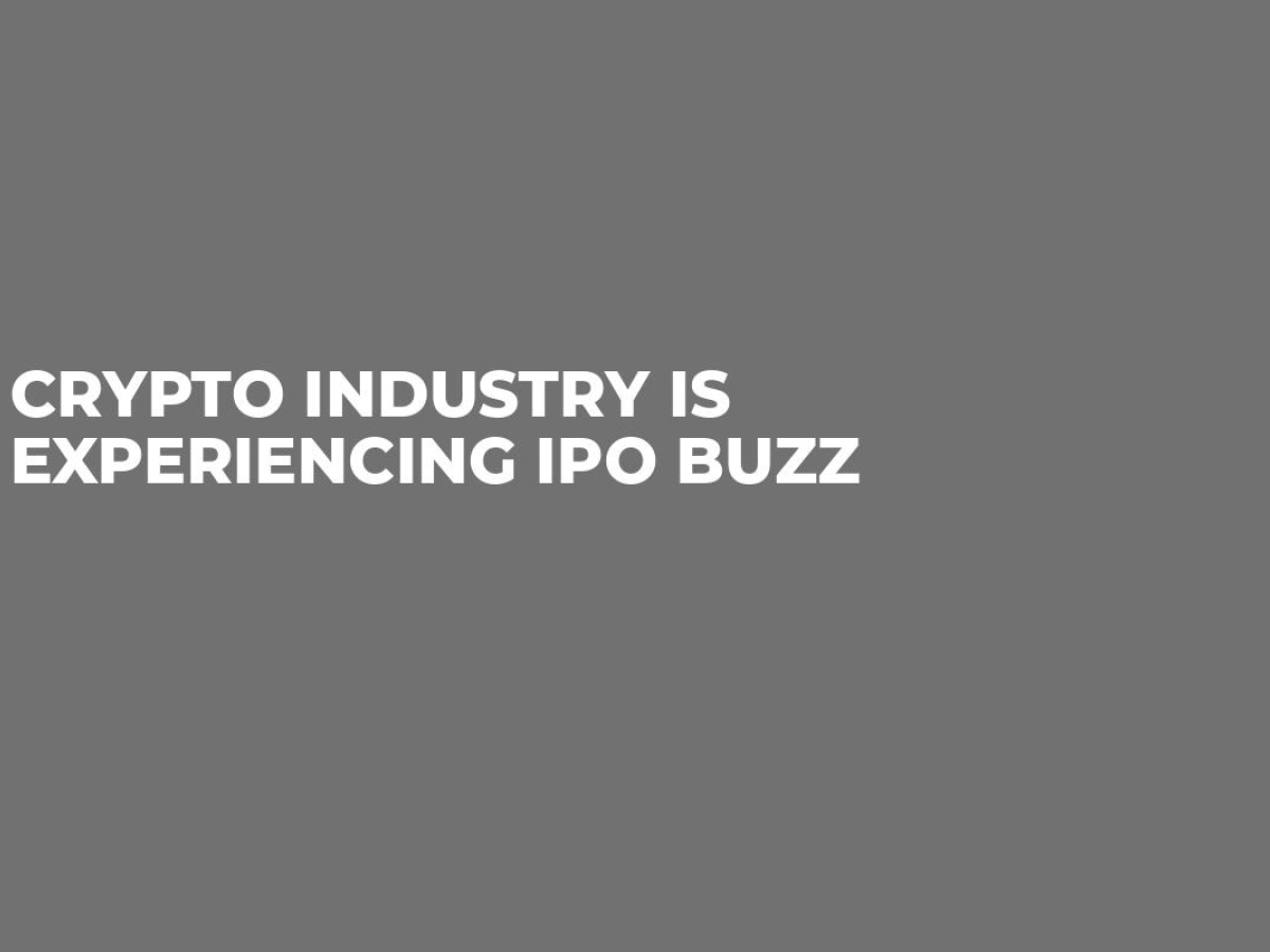 Crypto Industry Is Experiencing IPO Buzz