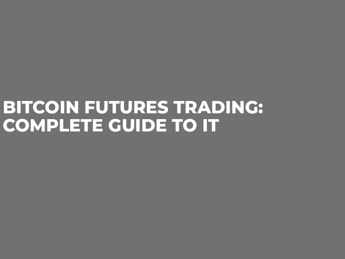 Bitcoin Futures Trading Complete Guide to It