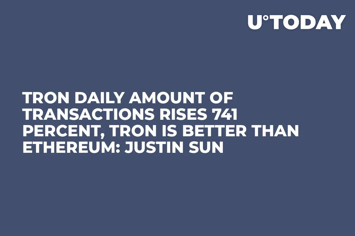 TRON Daily Amount of Transactions Rises 741 Percent, Tron Is Better Than Ethereum: Justin Sun