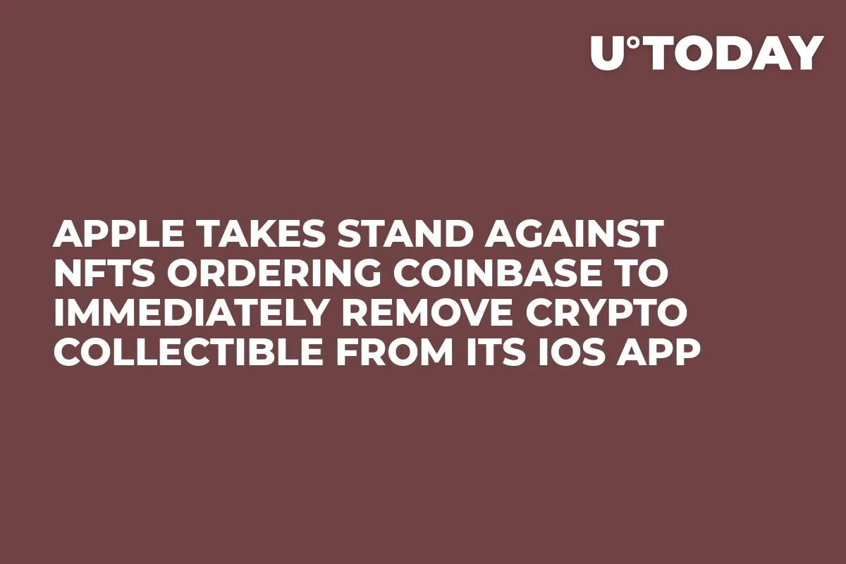 Apple Takes Stand Against NFTs Ordering Coinbase to Immediately Remove Crypto Collectible From Its iOS App