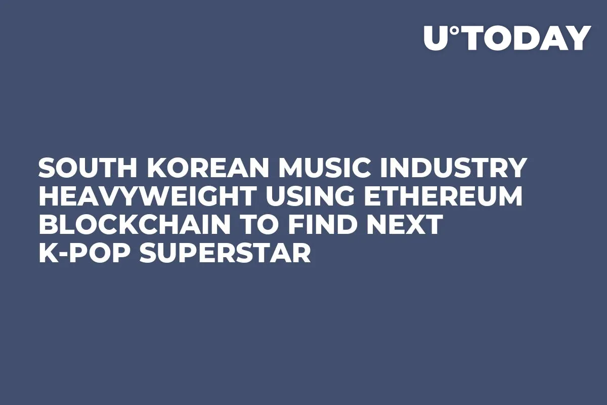 South Korean Music Industry Heavyweight Using Ethereum Blockchain to Find Next K-Pop Superstar   