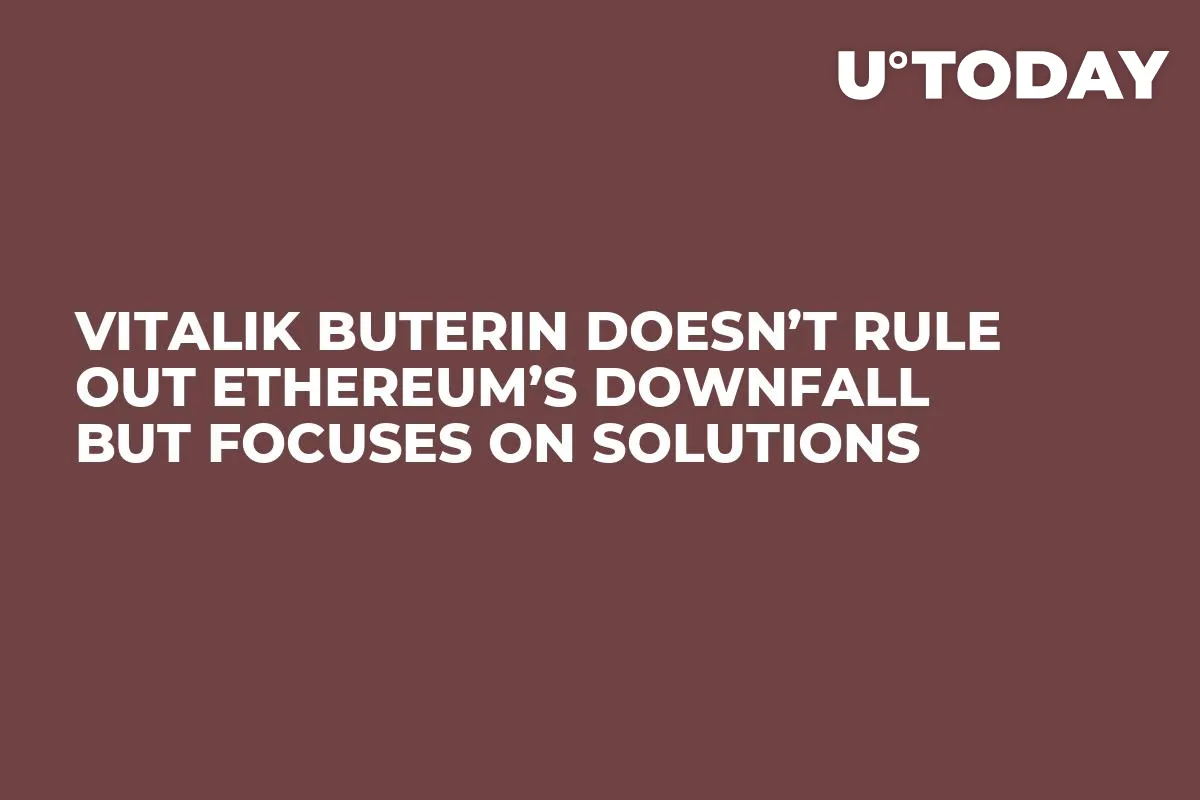 Vitalik Buterin Doesn’t Rule Out Ethereum’s Downfall But Focuses on Solutions  