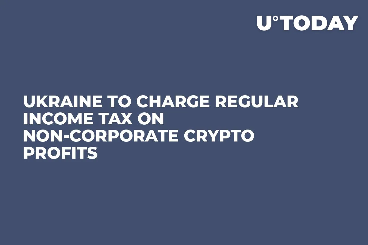 Ukraine to Charge Regular Income Tax on Non-Corporate Crypto Profits