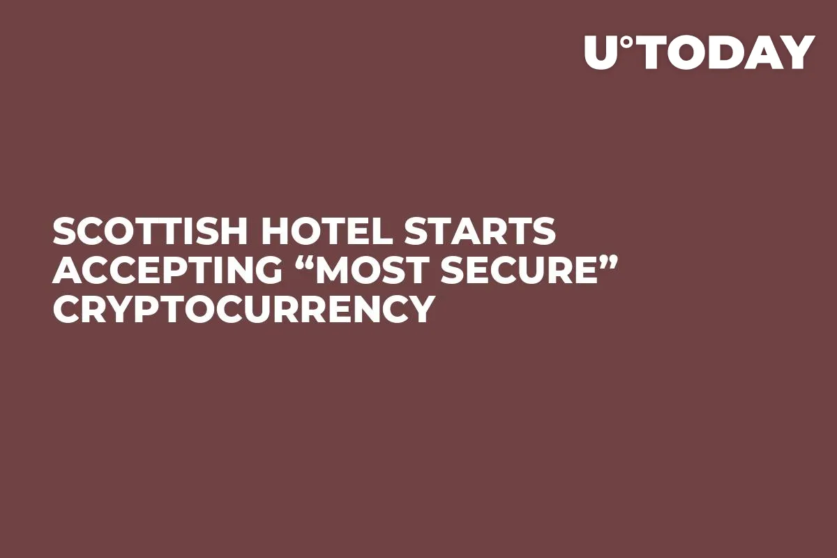 Scottish Hotel Starts Accepting “Most Secure” Cryptocurrency