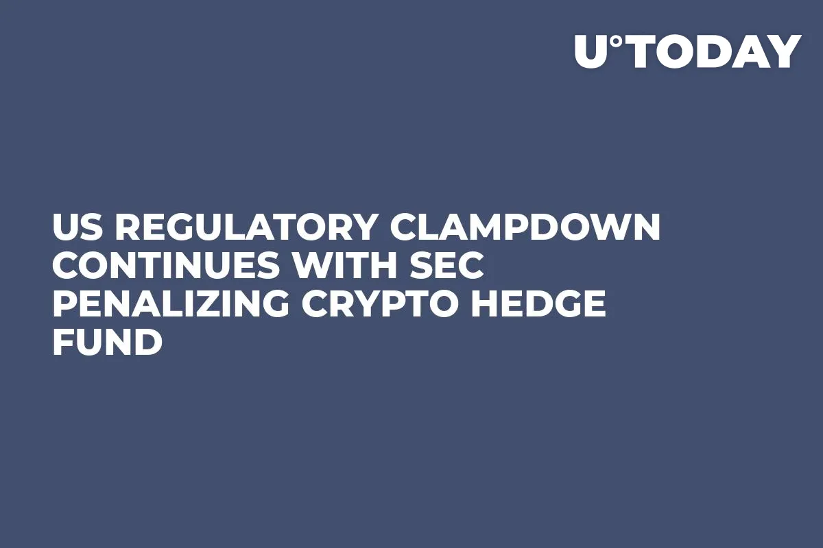US Regulatory Clampdown Continues With SEC Penalizing Crypto Hedge Fund 