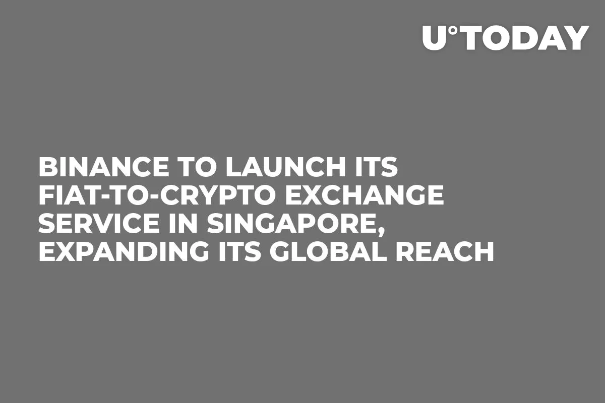 Binance to Launch Its Fiat-to-Crypto Exchange Service in Singapore, Expanding Its Global Reach  
