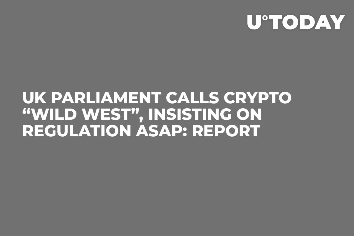 UK Parliament Calls Crypto “Wild West”, Insisting On Regulation ASAP: Report