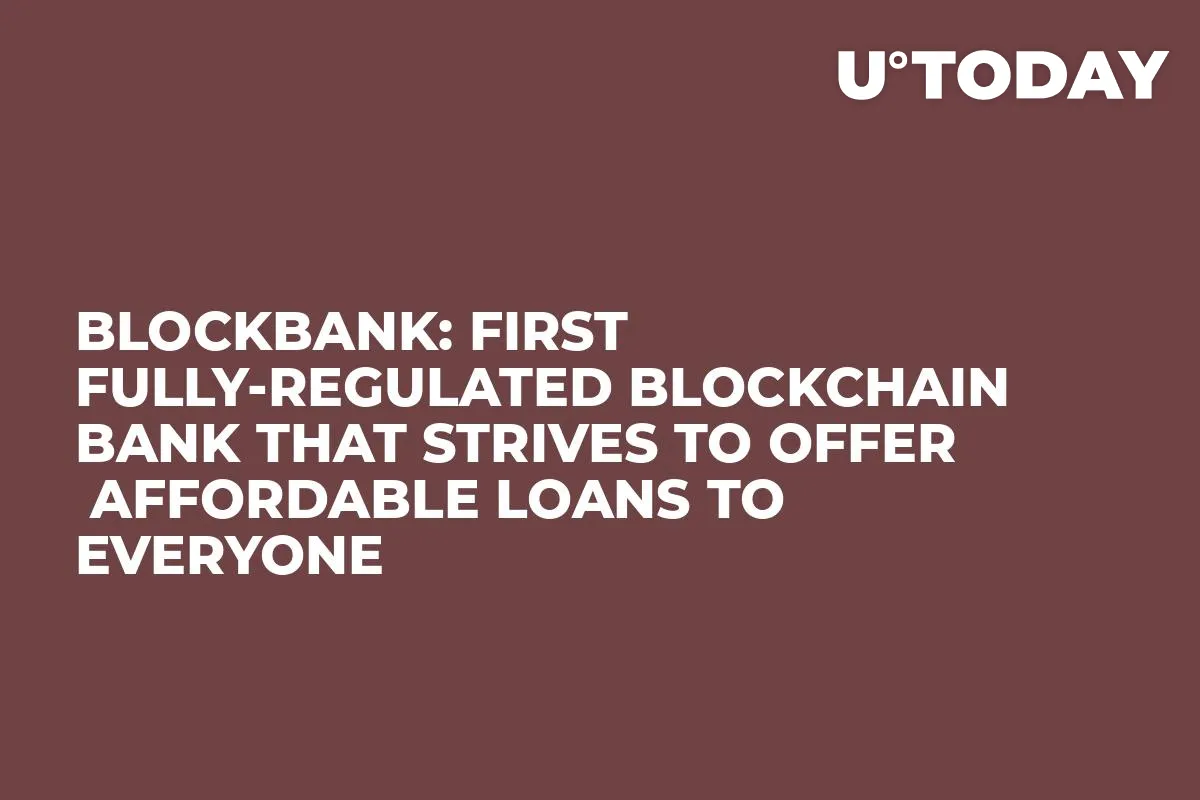 Blockbank: First Fully-Regulated Blockchain Bank That Strives to Offer  Affordable Loans to Everyone