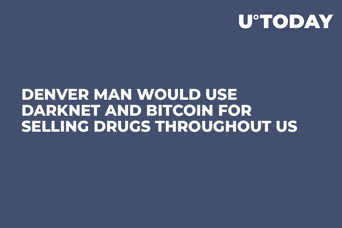 Denver Man Would Use Darknet and Bitcoin For Selling Drugs Throughout US