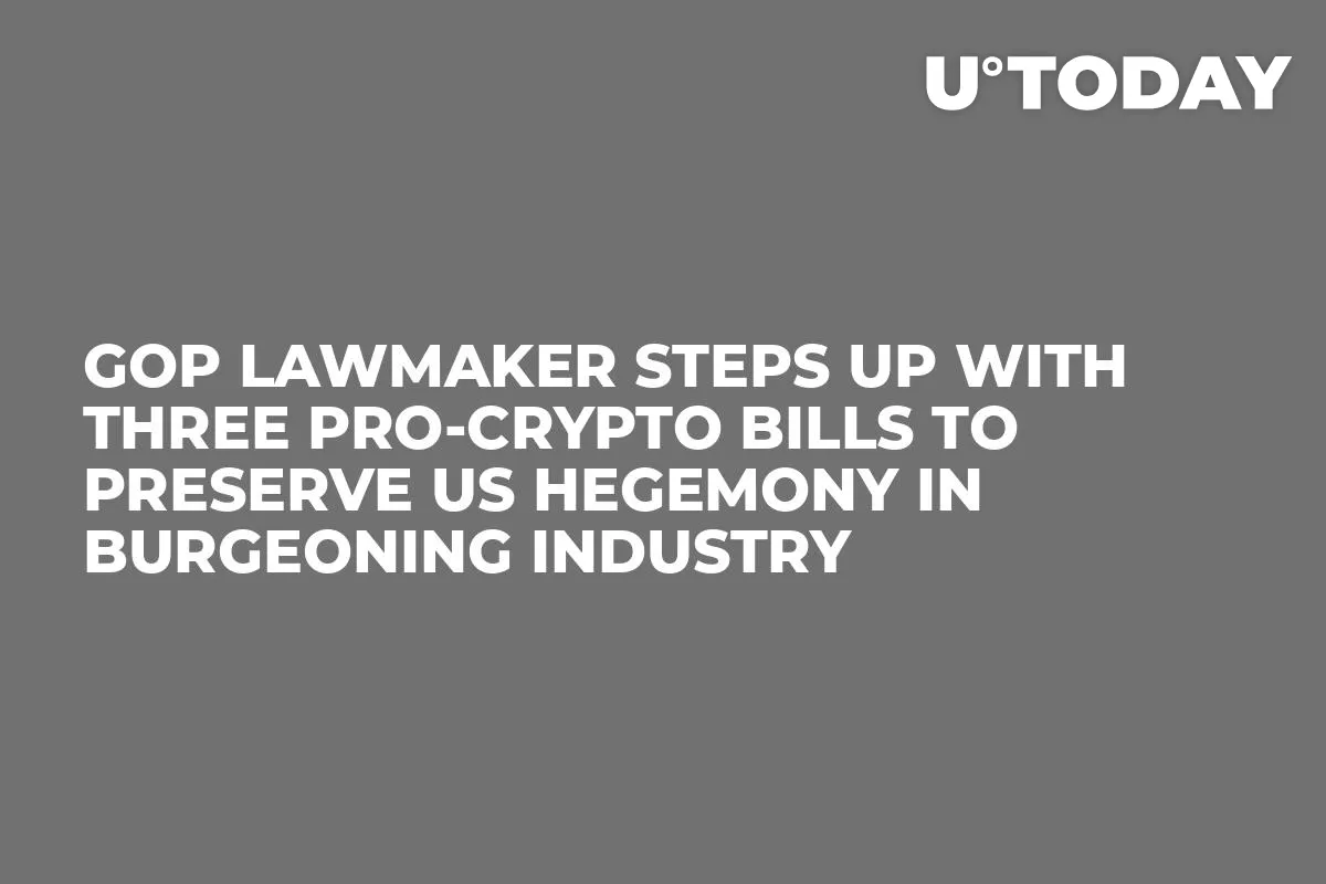 GOP Lawmaker Steps Up With Three Pro-Crypto Bills to Preserve US Hegemony in Burgeoning Industry