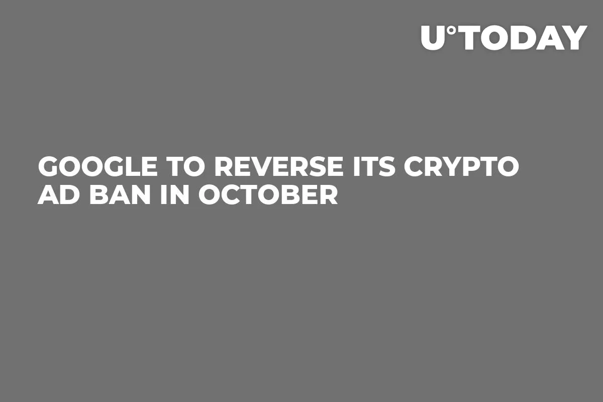Google to Reverse Its Crypto Ad Ban in October 