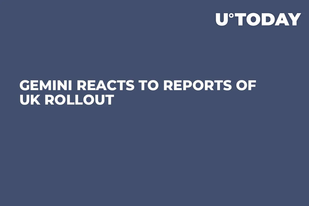Gemini Reacts to Reports of UK Rollout