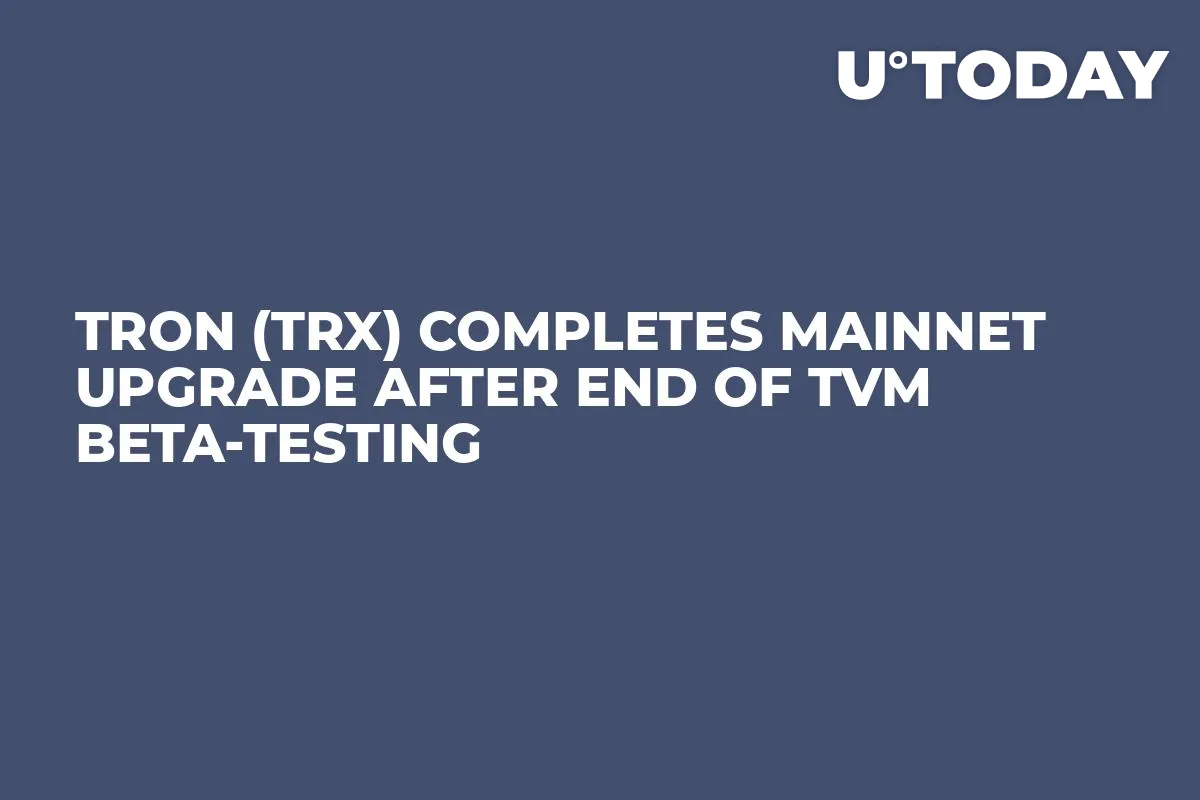 TRON (TRX) Completes Mainnet Upgrade After End of TVM Beta-Testing