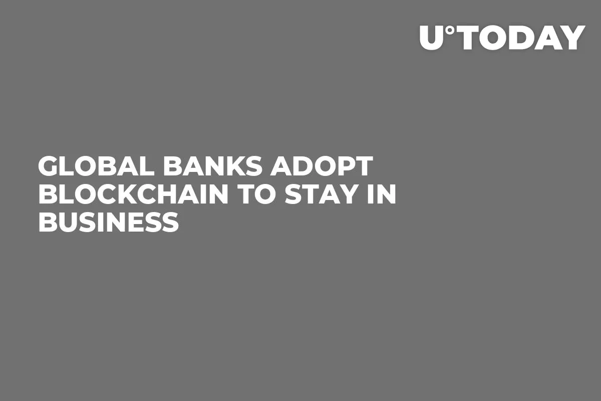 Global Banks Adopt Blockchain to Stay in Business