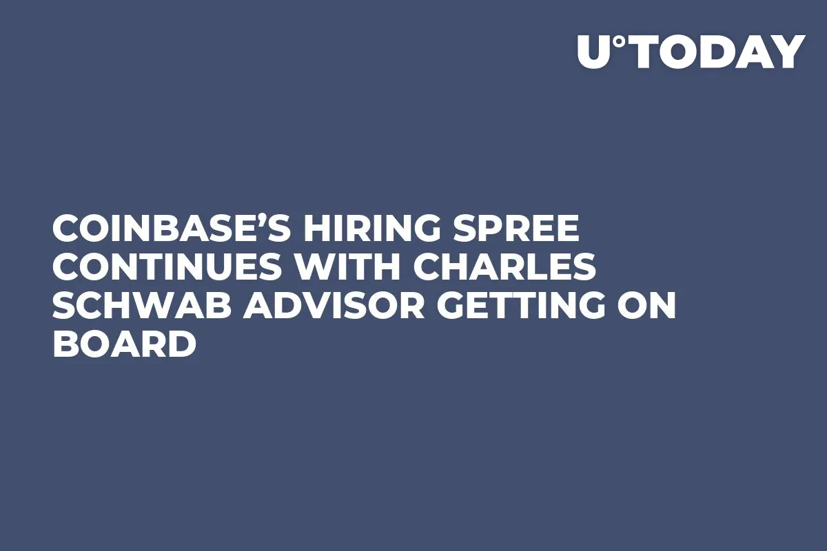 Coinbase’s Hiring Spree Continues With Charles Schwab Advisor Getting on Board 