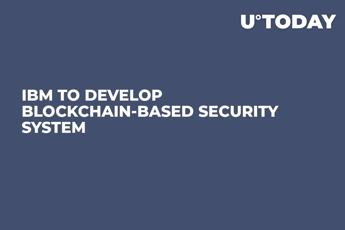 IBM To Develop Blockchain-Based Security System