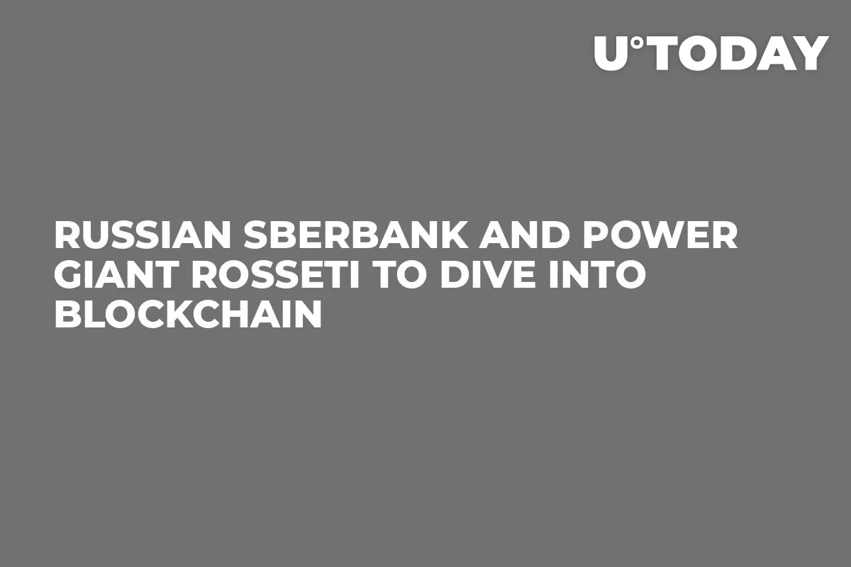 Russian Sberbank And Power Giant Rosseti To Dive Into Blockchain