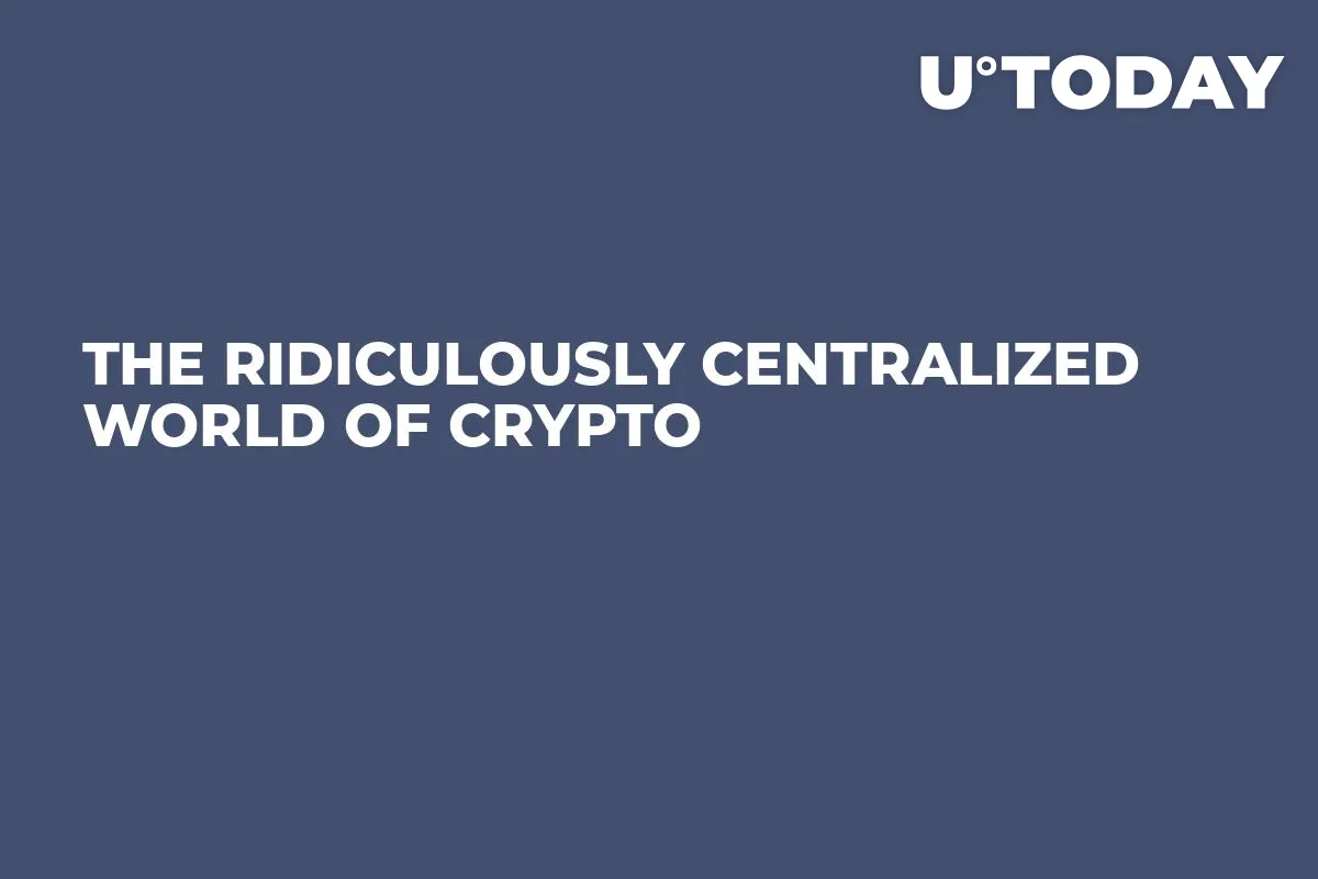 The Ridiculously Centralized World of Crypto