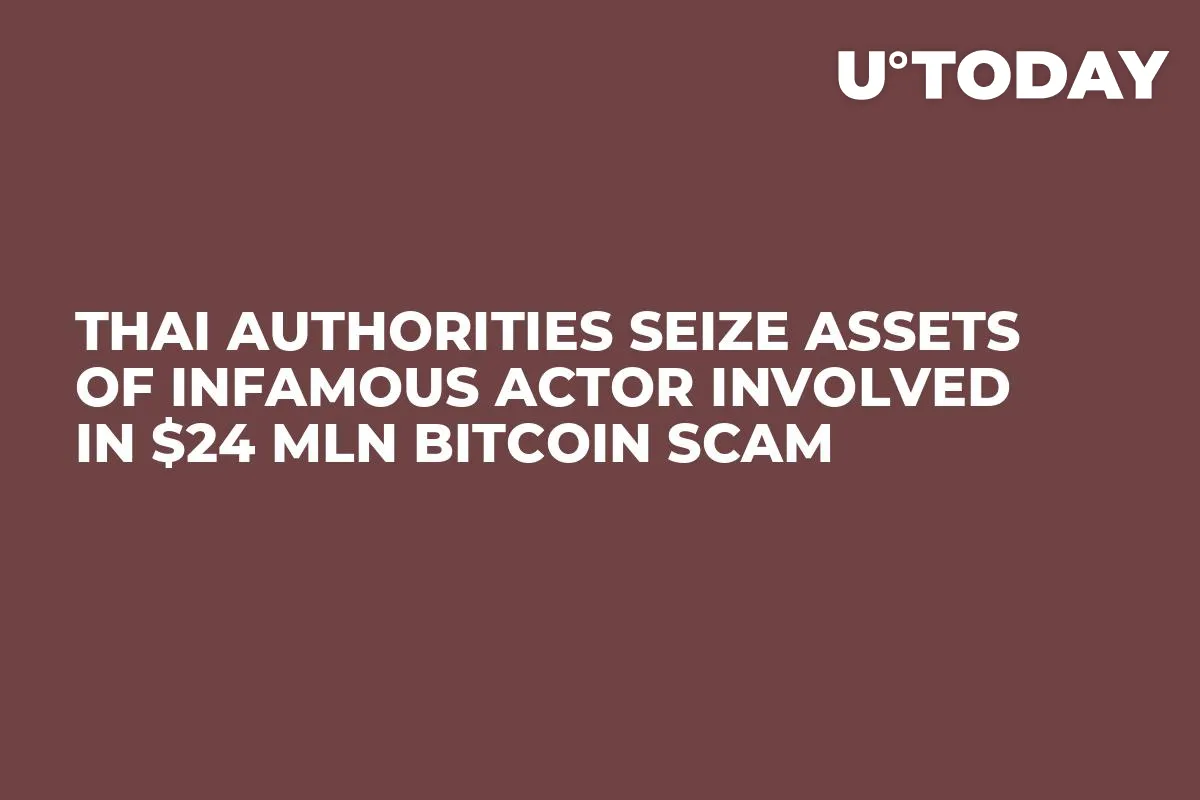 Thai Authorities Seize Assets of Infamous Actor Involved in $24 Mln Bitcoin Scam 