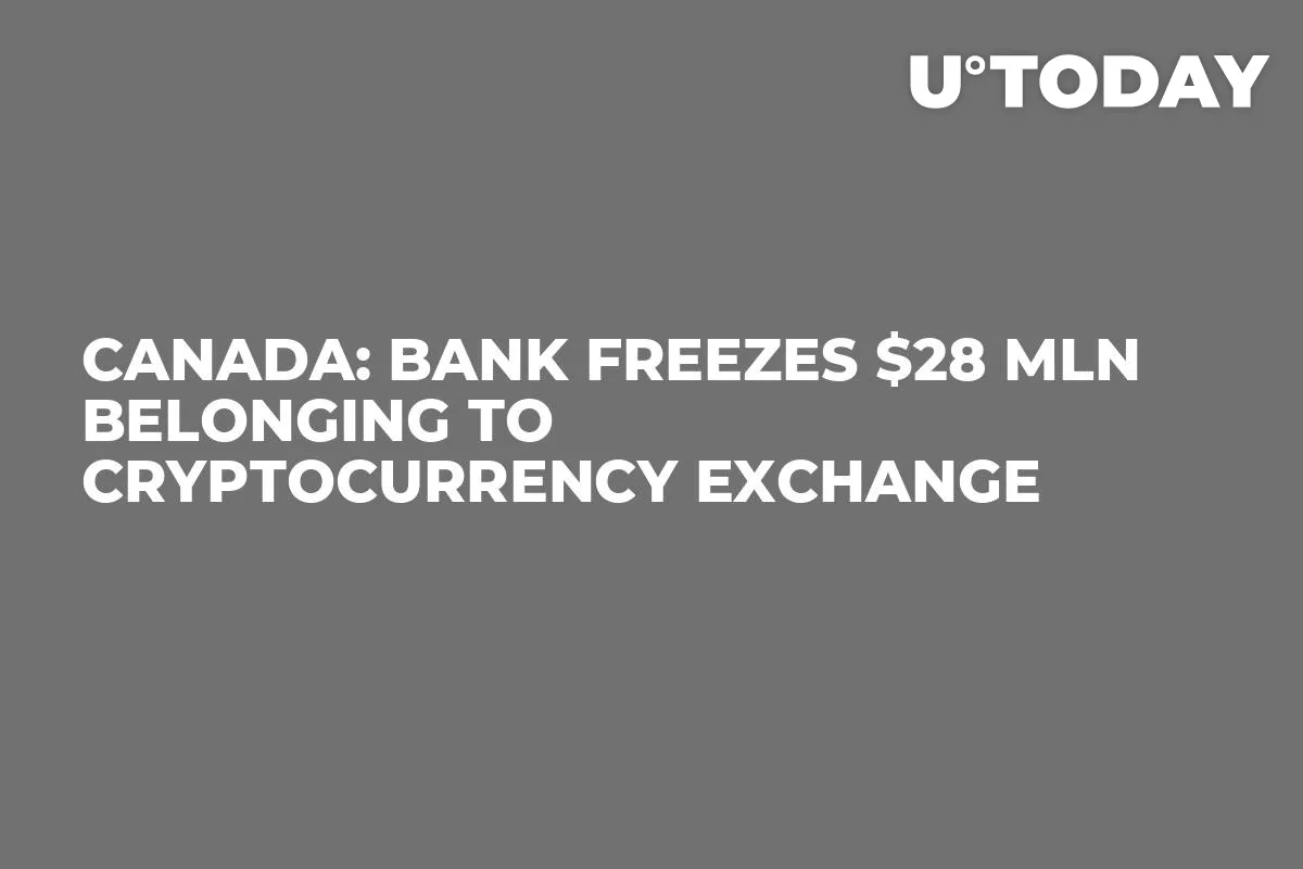 Canada: Bank Freezes $28 Mln Belonging To Cryptocurrency Exchange