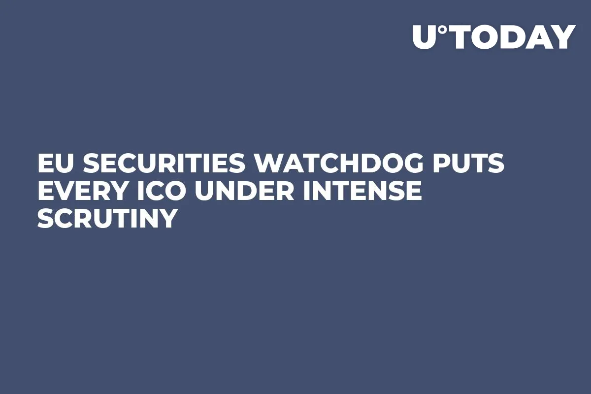 EU Securities Watchdog Puts Every ICO Under Intense Scrutiny 