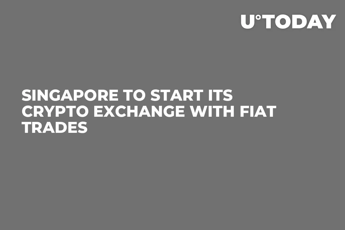 Singapore to Start Its Crypto Exchange with Fiat Trades
