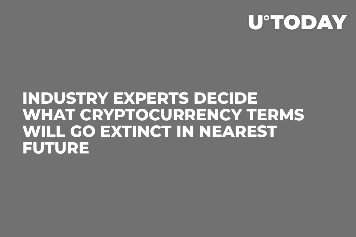 Industry Experts Decide What Cryptocurrency Terms Will Go Extinct in Nearest Future