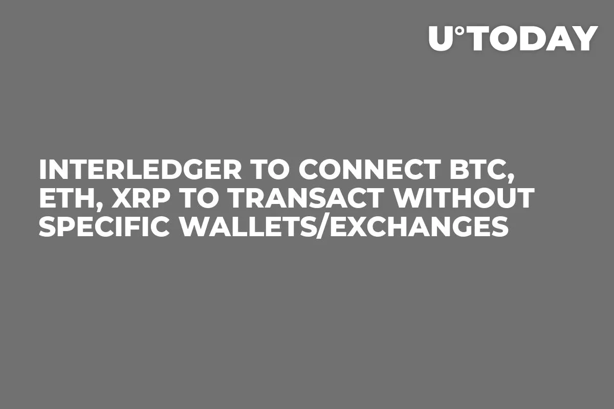 Interledger to Connect BTC, ETH, XRP to Transact without Specific Wallets/Exchanges